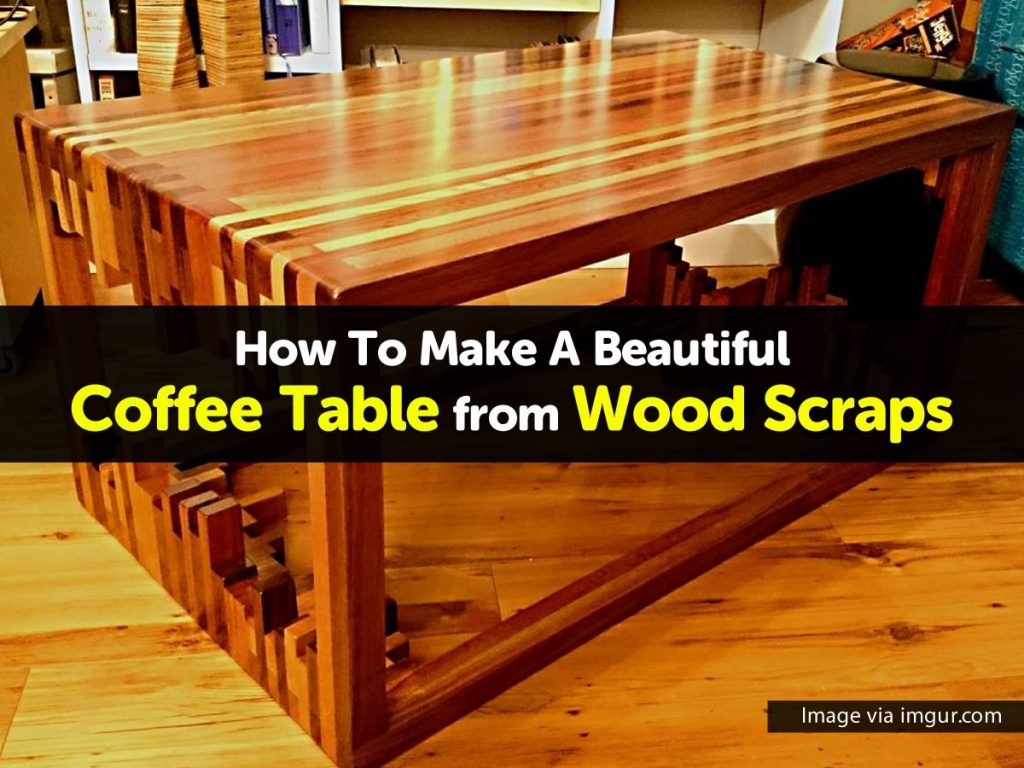 How To Make A Beautiful Coffee Table from Wood Scraps